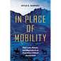 In Place of Mobility: Railroads, Rebels, and Migrants in an Argentine-Chilean Borderland - Hardcover