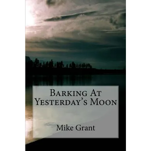 Barking At Yesterday's Moon - Paperback