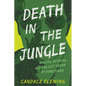 Death in the Jungle: Murder, Betrayal, and the Lost Dream of Jonestown - Hardcover