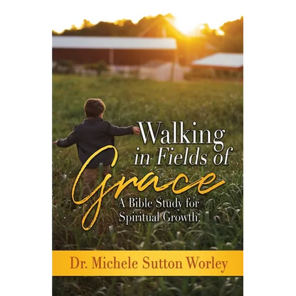 Walking in Fields of Grace: A Bible Study for Spiritual Growth - Paperback
