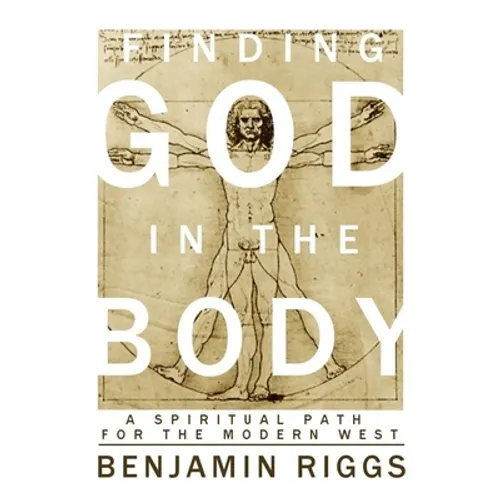 Finding God in the Body: A Spiritual Path for the Modern West - Paperback