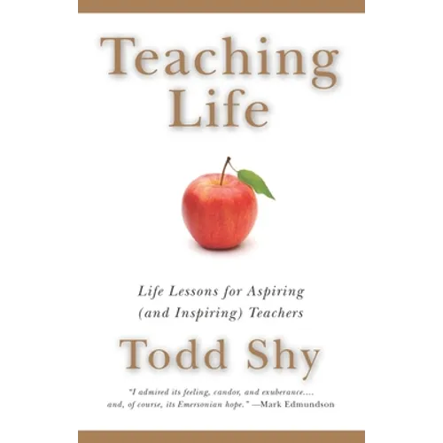 Teaching Life: Life Lessons for Aspiring (and Inspiring) Teachers - Paperback