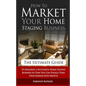 How To Market Your Home Staging Business - The Ultimate Guide: To Building A Successful Home Staging Business So That You Can Finally Turn Your Passio - Paperback