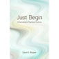 Just Begin: A Sourcebook of Spiritual Practices - Paperback