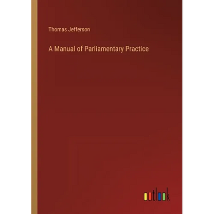 A Manual of Parliamentary Practice - Paperback