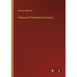A Manual of Parliamentary Practice - Paperback