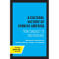 A Cultural History of Spanish America: From Conquest to Independence - Paperback