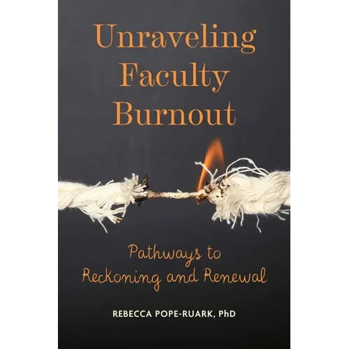 Unraveling Faculty Burnout: Pathways to Reckoning and Renewal - Paperback
