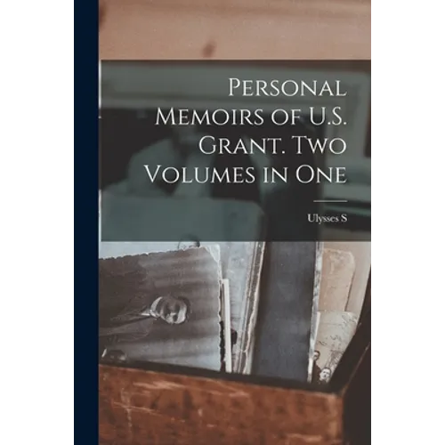 Personal Memoirs of U.S. Grant. Two Volumes in One - Paperback