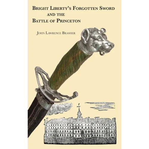 Bright Liberty's Forgotten Sword and the Battle of Princeton - Hardcover