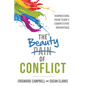 The Beauty of Conflict: Harnessing Your Team's Competitive Advantage - Paperback