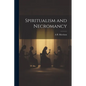 Spiritualism and Necromancy - Paperback