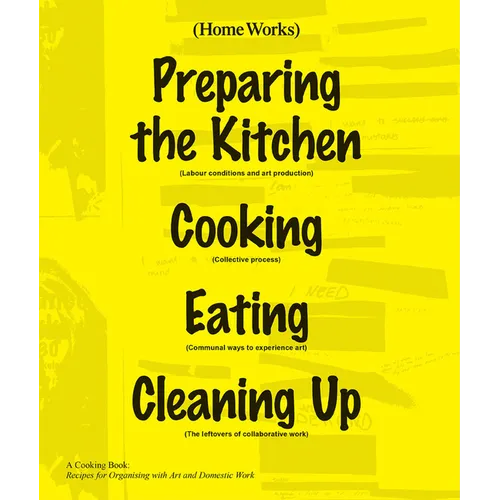 Home Works: A Cooking Book: Recipes for Organising with Art and Domestic Work - Spiral