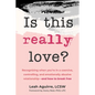 Is This Really Love?: Recognizing When You're in a Coercive, Controlling, and Emotionally Abusive Relationship--And How to Break Free - Paperback
