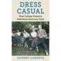 Dress Casual: How College Students Redefined American Style - Paperback