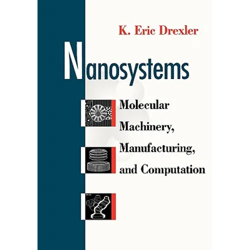 Nanosystems: Molecular Machinery, Manufacturing, and Computation - Paperback
