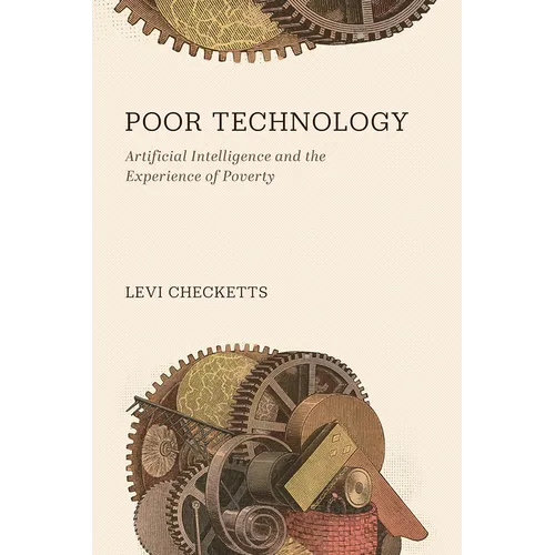 Poor Technology: Artificial Intelligence and the Experience of Poverty - Hardcover