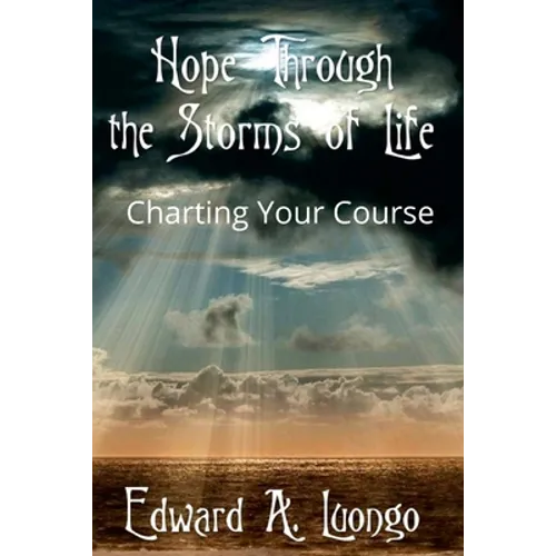 Hope Through the Storms of Life: Charting Your Course - Paperback