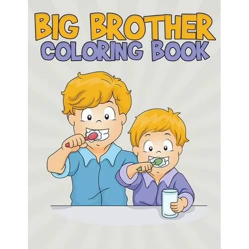 Big Brother Coloring Book: Fun and Entertaining Coloring Designs for Kids to Prepare Them for a New Role - Paperback