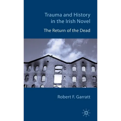 Trauma and History in the Irish Novel: The Return of the Dead - Hardcover