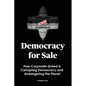 Democracy for Sale: How Corporate Greed is Corrupting Democracy and Endangering the Planet - Paperback