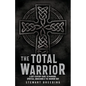 The Total Warrior: A 21st Century Guide to Manhood, Spiritual Awakening & the Warrior Way - Paperback
