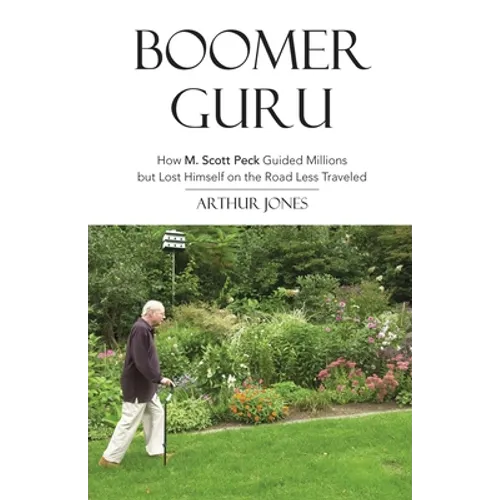 Boomer Guru: How M. Scott Peck Guided Millions but Lost Himself on The Road Less Traveled - Paperback