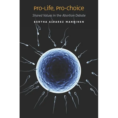 Pro-Life, Pro-Choice: Shared Values in the Abortion Debate - Hardcover