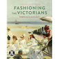 Fashioning the Victorians: A Critical Sourcebook - Paperback