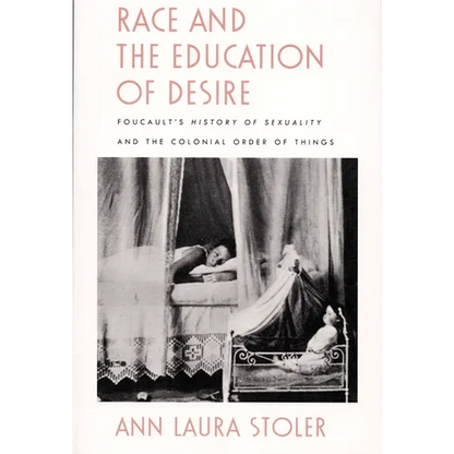 Race and the Education of Desire: Foucault's History of Sexuality and the Colonial Order of Things - Paperback