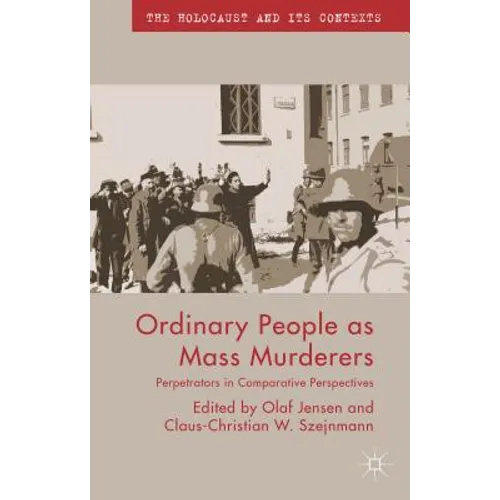 Ordinary People as Mass Murderers: Perpetrators in Comparative Perspectives - Paperback