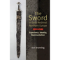 The Sword in Early Medieval Northern Europe: Experience, Identity, Representation - Hardcover
