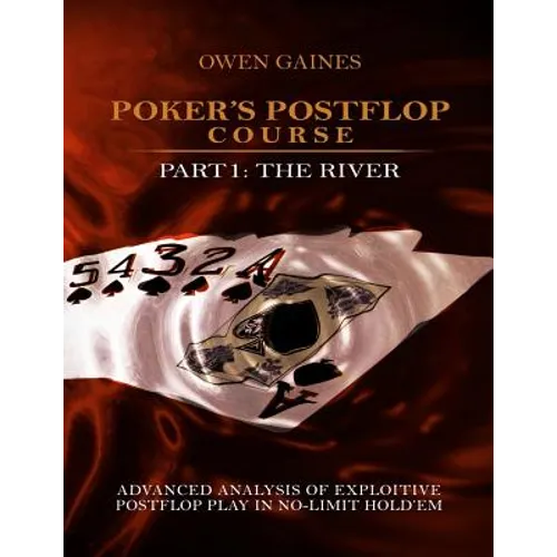 Poker's Postflop Course Part 1: Advanced Analysis of Exploitive Postflop Play in No-Limit Hold'em: The River - Paperback