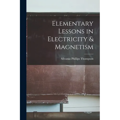 Elementary Lessons in Electricity & Magnetism - Paperback