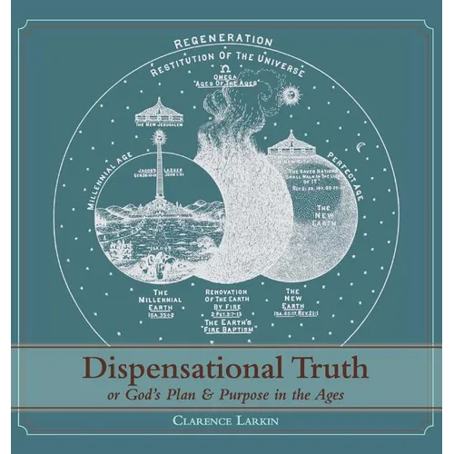 Dispensational Truth [with Full Size Illustrations], or God's Plan and Purpose in the Ages - Hardcover