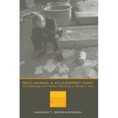 Reclaiming a Plundered Past: Archaeology and Nation Building in Modern Iraq - Paperback