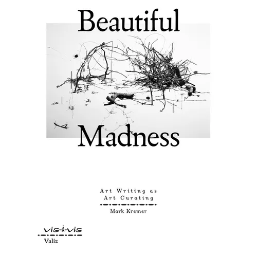 Beautiful Madness: Art Writing as Art Curating - Paperback