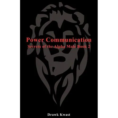 Power Communication: Secrets of the Alpha Male Book 2 - Paperback