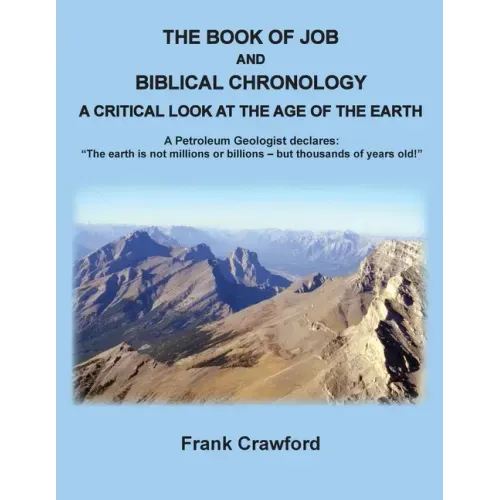 The Book of Job and Biblical Chronology, A Critical Look at the Age of the Earth: A Petroleum Geologust declares: "The earth is not millions or billio - Paperback