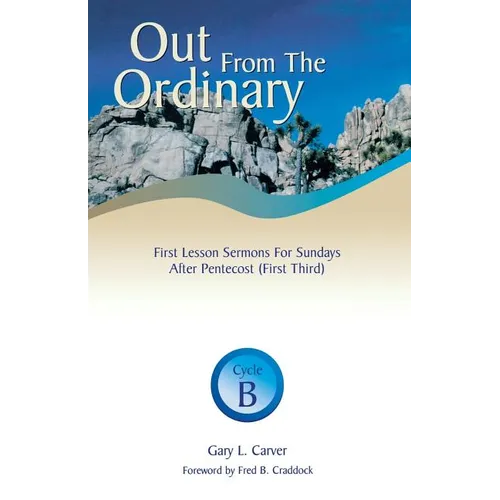Out from the Ordinary: First Lesson Sermons for Sundays After Pentecost (First Third): Cycle B - Paperback