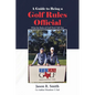 A Guide to Being a Golf Rules Official: What the Rules of Golf Don't Tell You - Paperback