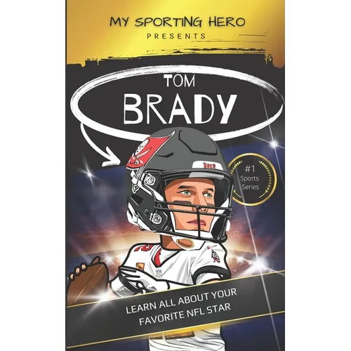 My Sporting Hero: Tom Brady: Learn all about your favorite NFL star - Paperback