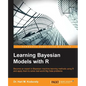 Learning Bayesian Models with R: Become an expert in Bayesian Machine Learning methods using R and apply them to solve real-world big data problems - Paperback