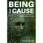 Being the Cause: A User Guide to Responsible Living - Paperback