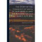 The Story of the Conquest of Santa Fe, New Mexico, and the Building of old Fort Marcy, A. D. 1846 - Paperback