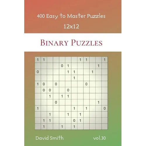 Binary Puzzles - 400 Easy to Master Puzzles 12x12 vol.30 - Paperback
