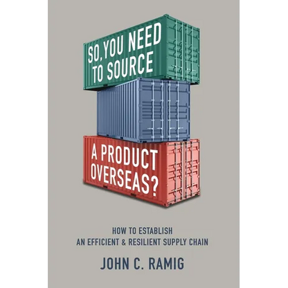 So You Need to Source a Product Overseas?: How to Establish an Efficient and Resilient Supply Chain - Paperback