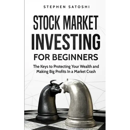 Stock Market Investing for Beginners: The Keys to Protecting Your Wealth and Making Big Profits In a Market Crash - Paperback
