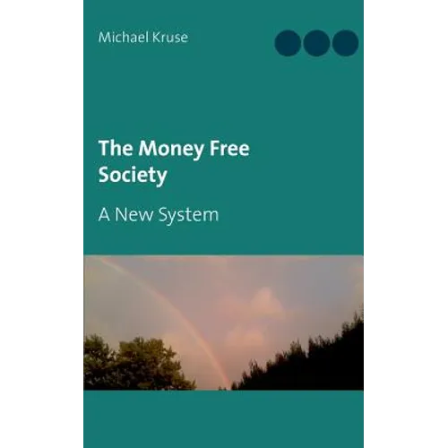 The Money Free Society: A New System - Paperback