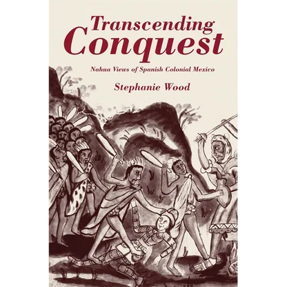 Transcending Conquest: Nahua Views of Spanish Colonial Mexico - Paperback
